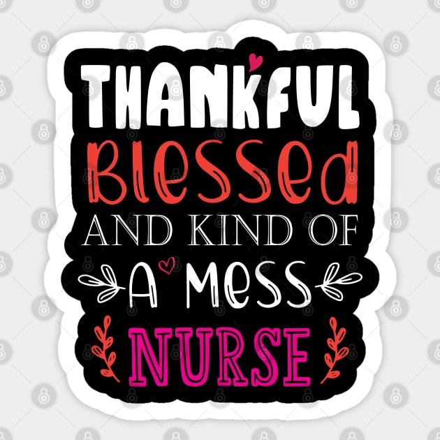 Thankful Blessed, and Kind of a Mess Nurse Sticker by kirayuwi